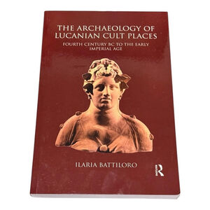 The Archaeology Of Lucanian Cult Places Ilaria Battiloro Routledge PB History